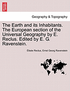 The Earth and its Inhabitants. The European section of the Universal Geography by E. Reclus. Edited by E. G. Ravenstein. VOL. XIII