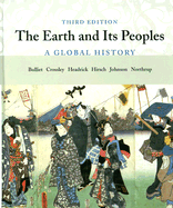 The Earth and Its Peoples: A Global History - Bulliet, Richard W, Professor, and Crossley, Pamela Kyle, and Headrick, Daniel R