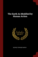 The Earth As Modified by Human Action