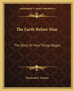 The Earth Before Man: The Story of How Things Began
