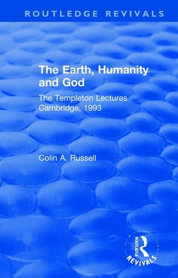 The Earth, Humanity and God: The Templeton Lectures Cambridge, 1993 - Russell, Colin A.