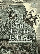 The Earth Is Flat!: Science Facts and Fictions