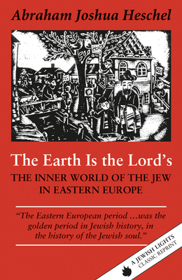 The Earth Is the Lord's: The Inner World of the Jew in Eastern Europe - Heschel, Abraham Joshua