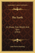 The Earth: Its Shape, Size, Weight And Spin (1913)