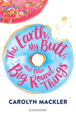 The Earth, My Butt, and Other Big Round Things - Mackler, Carolyn