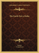 The Earth Not a Globe