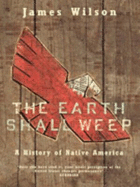 The Earth Shall Weep: History of Native Americans - Wilson, James