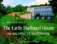 The Earth-Sheltered House: An Architect's Sketchbook