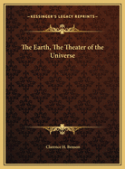 The Earth, the Theater of the Universe