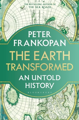 The Earth Transformed: An Untold History - Frankopan, Peter, Professor