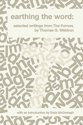 The Earthing the Word: Selected Writings from the Furrow - Waldron, Thomas G.