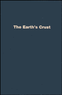 The Earth's Crust: Its Nature and Physical Properties - Heacock, John G, and Symposium on the Nature and Physical Properties of the Earth's Crust, and United States