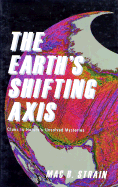 The Earth's Shifting Axis: Clues to Nature's Most Perplexing Mysteries