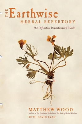 The Earthwise Herbal Repertory: The Definitive Practitioner's Guide - Wood, Matthew, and Ryan, David (Contributions by)