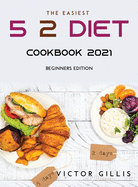 The Easiest 5: 2 Diet Cookbook 2021: Beginners Edition