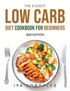 The Easiest Low Carb Diet Cookbook for Beginners: 2021 Edition