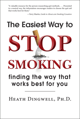 The Easiest Way to Stop Smoking: Finding the Way That Works Best for You - Dingwell, Heath