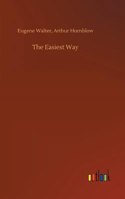 The Easiest Way - Walter, Eugene Hornblow Arthur