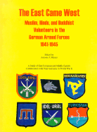 The East Came West: Muslim, Hindu, and Buddhist Volunteers in the German Armed Forces 1941-1945