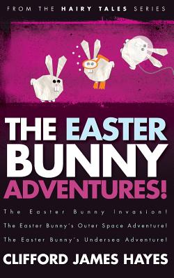 The Easter Bunny Adventures! - Hayes, Clifford James