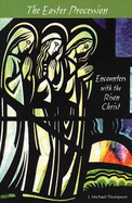 The Easter Procession: Encounters with the Risen Christ