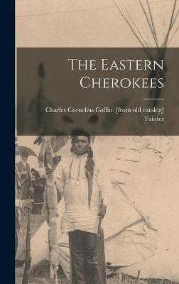 The Eastern Cherokees - Painter, Charles Cornelius Coffin [F (Creator)