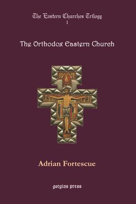 The Eastern Churches Trilogy: The Orthodox Eastern Church - Fortescue, Adrian