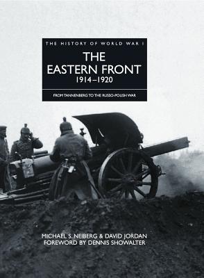 The Eastern Front 1914-1920: From Tannenberg to the Russo-Polish War - Neiberg, Michael S, Professor, and Jordan, David, and Showalter, Dennis, Professor (Foreword by)