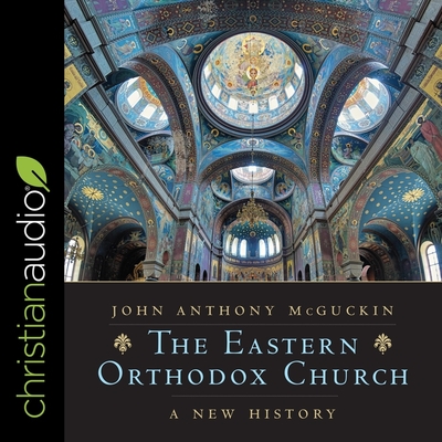 The Eastern Orthodox Church: A New History - McGuckin, John Anthony, and Perkins, Derek (Read by)