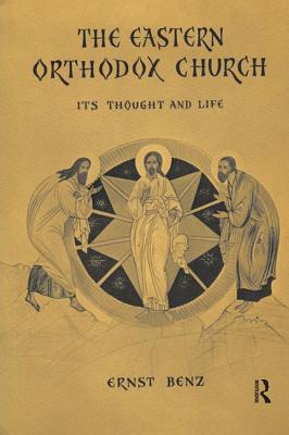 The Eastern Orthodox Church: Its Thought and Life - Benz, Ernst