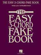 The Easy 3-Chord Fake Book: Melody, Lyrics & Simplified Chords: 100 Songs in the Key of C