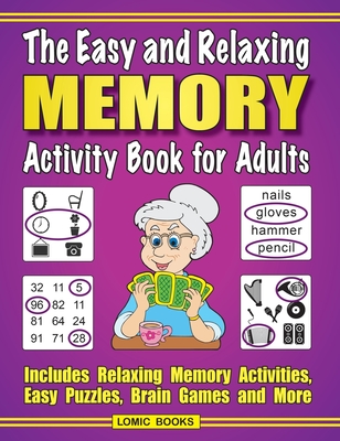 The Easy and Relaxing Memory Activity Book for Adults: Includes Relaxing Memory Activities, Easy Puzzles, Brain Games and More - Kinnest, J D