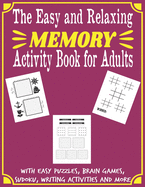The Easy and Relaxing Memory Activity Book for Adults With Easy Puzzles, Brain Games, Sudoku, Writing Activities And More: Funny Easy and Relaxing Memory Book Spot the Odd One Out, Logic, easy, relaxing, memory, sudoku, Relaxing Adult Activity Book.