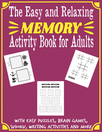 The Easy and Relaxing Memory Activity Book for Adults With Easy Puzzles, Brain Games, Sudoku, Writing Activities And More: Spot the Odd One Out, Logic Games, Sudoku, Find the Difference, Unscramble, Relaxing Adult Activity Book, Word Search.