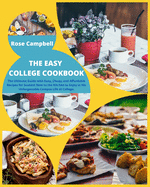 The Easy College Cookbook: The Ultimate Guide with Easy, Cheap, and Affordable Recipes for Student New to the Kitchen to Enjoy in His Unforgettable Campus Life at College.