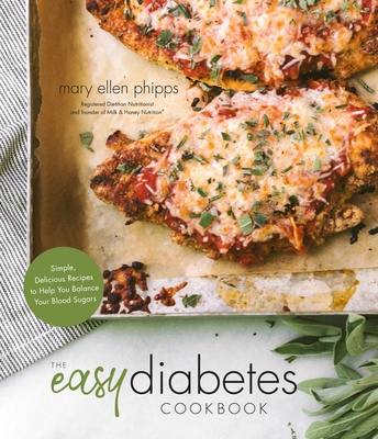The Easy Diabetes Cookbook: Simple, Delicious Recipes to Help You Balance Your Blood Sugars - Phipps, Mary Ellen