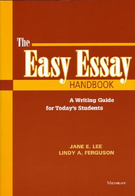 The Easy Essay Handbook: A Guide to Writing for Today's Students - Lee, Jane, and Ferguson, Lindy