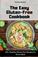 The Easy Gluten-Free Cookbook: 200+ Healthy Gluten Free Recipes for Every Meal