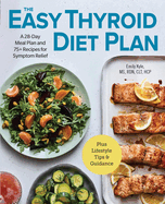 The Easy Thyroid Diet Plan: A 28-Day Meal Plan and 75 Recipes for Symptom Relief