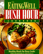 The Eating Well Rush Hour Cookbook: 60 Healthy Meals for Busy Cooks - Magazine of Food and Health, and Eatingwell Magazine (Editor)