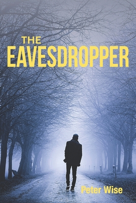 The Eavesdropper: A Sicilian scheme to blend the Mafia, murder, money and the Church - Wise, Peter