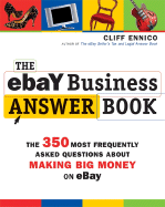 The eBay Business Answer Book: The 350 Most Frequently Asked Questions about Making Big Money on eBay - Ennico, Cliff