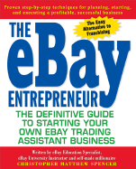 The Ebay Entrepreneur: The Definitive Guide to Starting Your Own Ebay Trading Assistant Business - Spencer, Christopher Matthew
