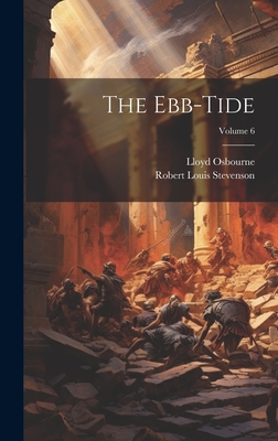 The Ebb-Tide; Volume 6 - Stevenson, Robert Louis, and Osbourne, Lloyd