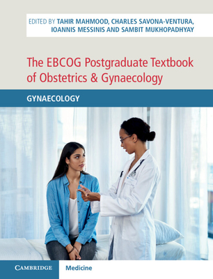 The Ebcog Postgraduate Textbook of Obstetrics & Gynaecology: Gynaecology - Mahmood, Tahir (Editor), and Savona-Ventura, Charles (Editor), and Messinis, Ioannis (Editor)