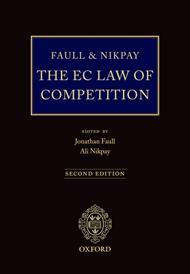 The EC Law of Competition - Faull, Jonathan (Editor), and Nikpay, Ali (Editor)