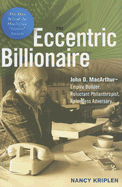 The Eccentric Billionaire: John D. MacArthur -- Empire Builder, Reluctant Philanthropist, Relentless Adversary - Kriplen, Nancy