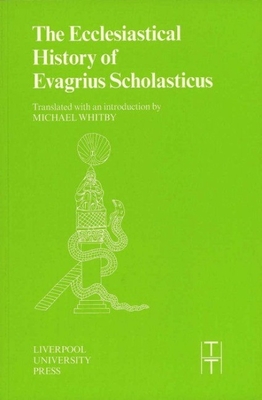 The Ecclesiastical History of Evagrius Scholasticus - Whitby, Michael (Translated by)