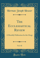 The Ecclesiastical Review, Vol. 42: A Monthly Publication for the Clergy (Classic Reprint)