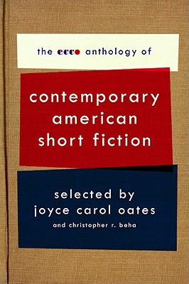 The Ecco Anthology of Contemporary American Short Fiction - Oates, Joyce Carol, and Beha, Christopher R